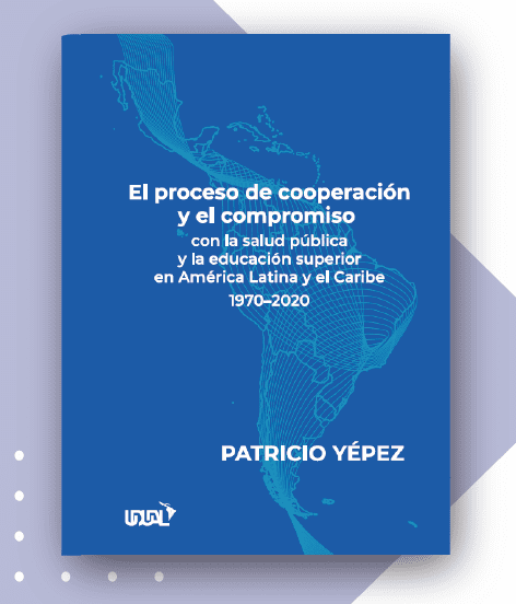 Presentación del libro » El proceso de cooperación y el compromiso con la salud público y la educación superior en América Latina y el Caribe»